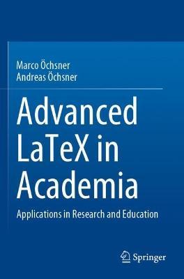 Advanced LaTeX in Academia: Applications in Research and Education - Marco Öchsner,Andreas Öchsner - cover