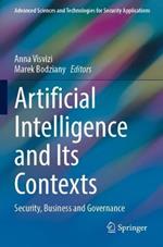 Artificial Intelligence and Its Contexts: Security, Business and Governance