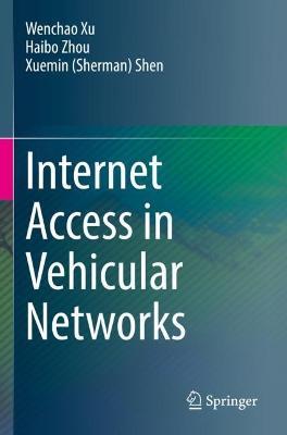 Internet Access in Vehicular Networks - Wenchao Xu,Haibo Zhou,Xuemin (Sherman) Shen - cover