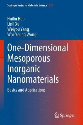 One-Dimensional Mesoporous Inorganic Nanomaterials: Basics and Applications - Huilin Hou,Linli Xu,Weiyou Yang - cover