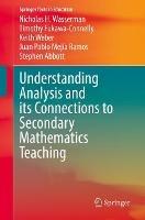 Understanding Analysis and its Connections to Secondary Mathematics Teaching - Nicholas H. Wasserman,Timothy Fukawa-Connelly,Keith Weber - cover