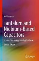 Tantalum and Niobium-Based Capacitors: Science, Technology, and Applications - Yuri Freeman - cover