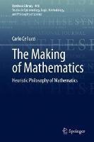 The Making of Mathematics: Heuristic Philosophy of Mathematics - Carlo Cellucci - cover