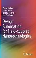 Design Automation for Field-coupled Nanotechnologies - Marcel Walter,Robert Wille,Frank Sill Torres - cover