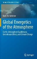 Global Energetics of the Atmosphere: Earth–Atmosphere Equilibrium, Greenhouse Effect, and Climate Change - Boris M. Smirnov - cover