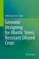Genomic Designing for Abiotic Stress Resistant Oilseed Crops - cover