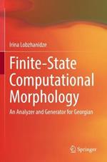 Finite-State Computational Morphology: An Analyzer and Generator for Georgian