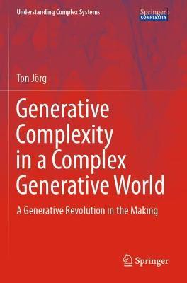 Generative Complexity in a Complex Generative World: A Generative Revolution in the Making - Ton Jörg - cover