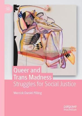 Queer and Trans Madness: Struggles for Social Justice - Merrick Daniel Pilling - cover