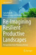 Re-Imagining Resilient Productive Landscapes: Perspectives from Planning History