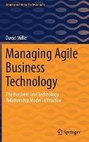Managing Agile Business Technology: The Business and Technology Relationship Model in Practice - David Miller - cover