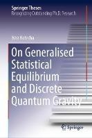 On Generalised Statistical Equilibrium and Discrete Quantum Gravity - Isha Kotecha - cover