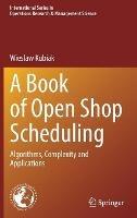 A Book of Open Shop Scheduling: Algorithms, Complexity and Applications