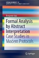 Formal Analysis by Abstract Interpretation: Case Studies in Modern Protocols - Benjamin Aziz - cover