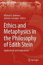Ethics and Metaphysics in the Philosophy of Edith Stein: Applications and Implications