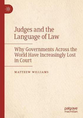 Judges and the Language of Law: Why Governments Across the World Have Increasingly Lost in Court - Matthew Williams - cover