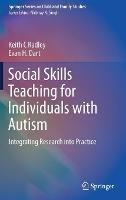 Social Skills Teaching for Individuals with Autism: Integrating Research into Practice