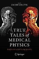 True Tales of Medical Physics: Insights into a Life-Saving Specialty