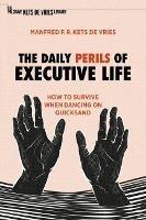 The Daily Perils of Executive Life: How to Survive When Dancing on Quicksand - Manfred F. R. Kets de Vries - cover