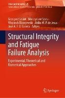 Structural Integrity and Fatigue Failure Analysis: Experimental, Theoretical and Numerical Approaches