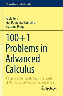 100+1 Problems in Advanced Calculus: A Creative Journey through the Fjords of Mathematical Analysis for Beginners - Paolo Toni,Pier Domenico Lamberti,Giacomo Drago - cover