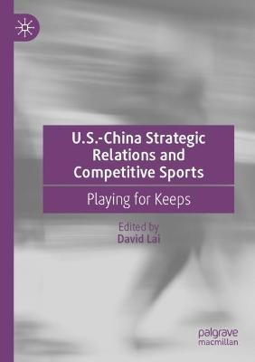 U.S.-China Strategic Relations and Competitive Sports: Playing for Keeps - cover