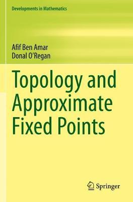 Topology and Approximate Fixed Points - Afif Ben Amar,Donal O'Regan - cover