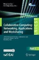Collaborative Computing: Networking, Applications and Worksharing: 17th EAI International Conference, CollaborateCom 2021, Virtual Event, October 16-18, 2021, Proceedings, Part I - cover
