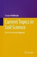 Current Topics in Soil Science: An Environmental Approach - Swapna Mukherjee - cover