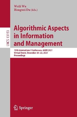 Algorithmic Aspects in Information and Management: 15th International Conference, AAIM 2021, Virtual Event, December 20–22, 2021, Proceedings - cover