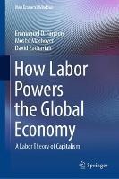 How Labor Powers the Global Economy: A Labor Theory of Capitalism - Emmanuel D. Farjoun,Moshé Machover,David Zachariah - cover