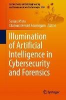 Illumination of Artificial Intelligence in Cybersecurity and Forensics - cover