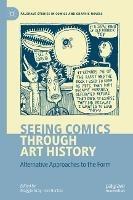 Seeing Comics through Art History: Alternative Approaches to the Form - cover