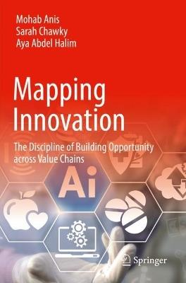 Mapping Innovation: The Discipline of Building Opportunity across Value Chains - Mohab Anis,Sarah Chawky,Aya Abdel Halim - cover