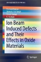 Ion Beam Induced Defects and Their Effects in Oxide Materials - Parmod Kumar,Jitendra Pal Singh,Vinod Kumar - cover