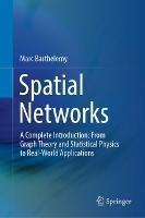 Spatial Networks: A Complete Introduction: From Graph Theory and Statistical Physics to Real-World Applications - Marc Barthelemy - cover