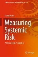 Measuring Systemic Risk: A Probabilistic Perspective - Deyan Radev - cover