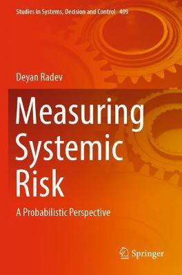 Measuring Systemic Risk: A Probabilistic Perspective - Deyan Radev - cover