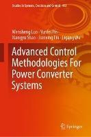 Advanced Control Methodologies For Power Converter Systems - Wensheng Luo,Yunfei Yin,Xiangyu Shao - cover