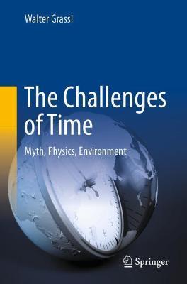 The Challenges of Time: Myth, Physics, Environment - Walter Grassi - cover