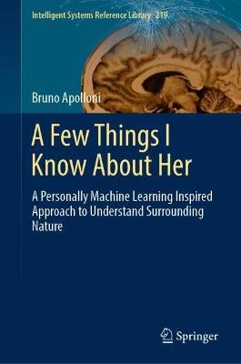 A Few Things I Know About Her: A Personally Machine Learning Inspired Approach to Understand Surrounding Nature - Bruno Apolloni - cover