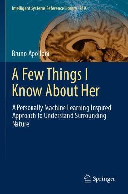 A Few Things I Know About Her: A Personally Machine Learning Inspired Approach to Understand Surrounding Nature - Bruno Apolloni - cover