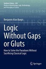 Logic Without Gaps or Gluts: How to Solve the Paradoxes Without Sacrificing Classical Logic