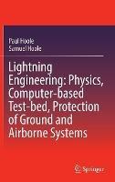 Lightning Engineering: Physics, Computer-based Test-bed, Protection of Ground and Airborne Systems - Paul Hoole,Samuel Hoole - cover