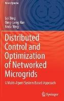 Distributed Control and Optimization of Networked Microgrids: A Multi-Agent System Based Approach - Lei Ding,Qing-Long Han,Boda Ning - cover