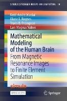 Mathematical Modeling of the Human Brain: From Magnetic Resonance Images to Finite Element Simulation - Kent-André Mardal,Marie E. Rognes,Travis B. Thompson - cover