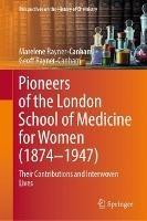 Pioneers of the London School of Medicine for Women (1874-1947): Their Contributions and Interwoven Lives