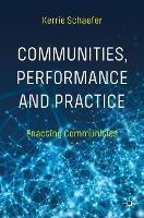 Communities, Performance and Practice: Enacting Communities - Kerrie Schaefer - cover