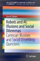Robots and AI: Illusions and Social Dilemmas: Cartesian Illusions and Social Unsettling Questions - Daniel Albiero - cover
