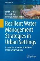 Resilient Water Management Strategies in Urban Settings: Innovations in Decentralized Water Infrastructure Systems - cover
